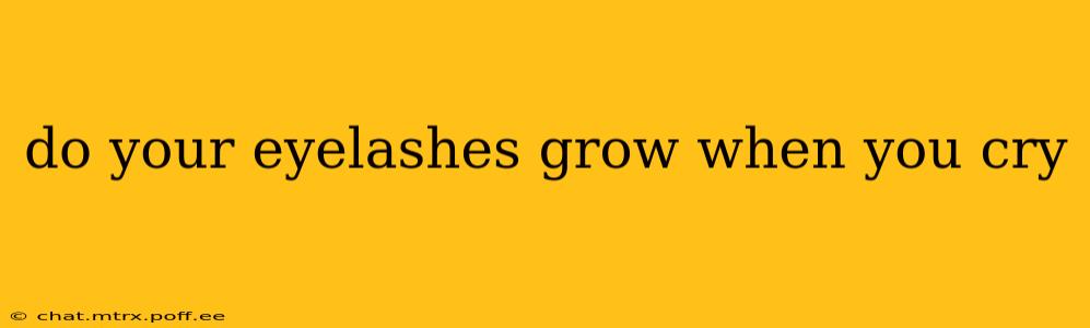 do your eyelashes grow when you cry