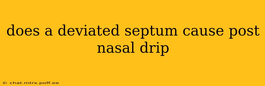 does a deviated septum cause post nasal drip