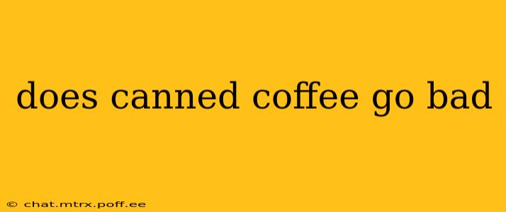 does canned coffee go bad