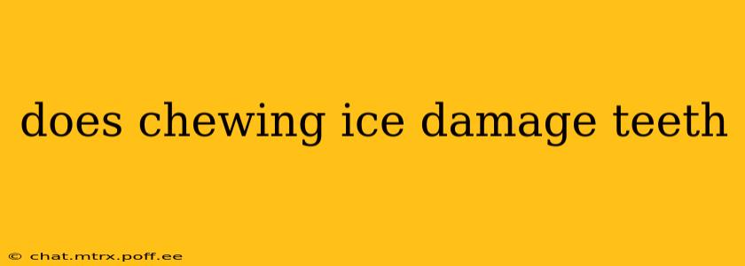does chewing ice damage teeth