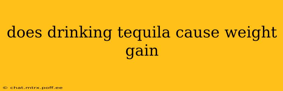 does drinking tequila cause weight gain