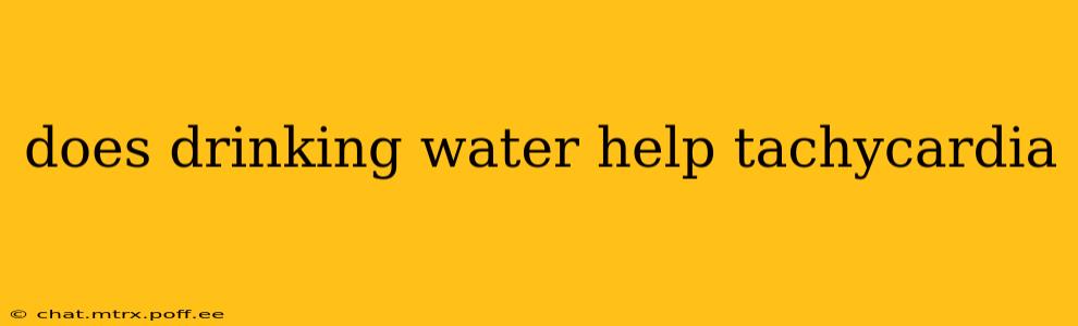 does drinking water help tachycardia