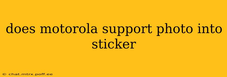 does motorola support photo into sticker