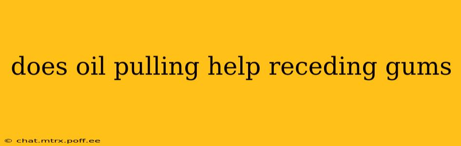does oil pulling help receding gums