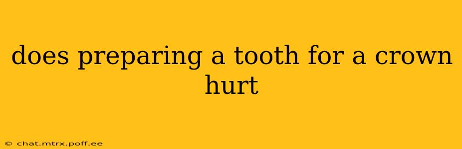 does preparing a tooth for a crown hurt
