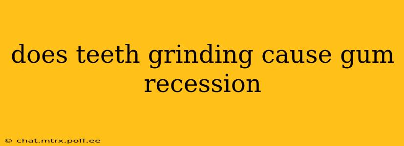 does teeth grinding cause gum recession
