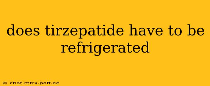 does tirzepatide have to be refrigerated