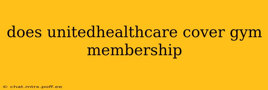 does unitedhealthcare cover gym membership