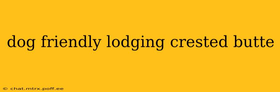 dog friendly lodging crested butte
