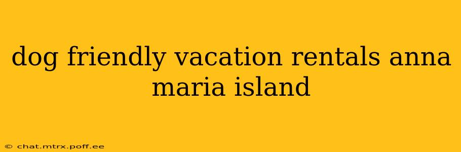 dog friendly vacation rentals anna maria island
