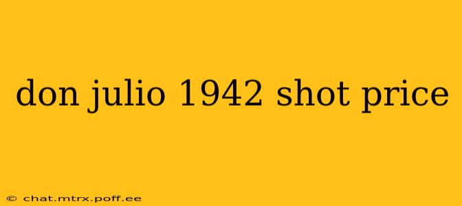don julio 1942 shot price