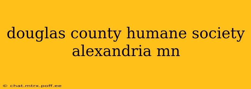 douglas county humane society alexandria mn