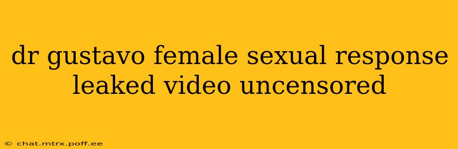 dr gustavo female sexual response leaked video uncensored