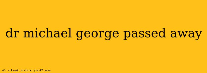 dr michael george passed away