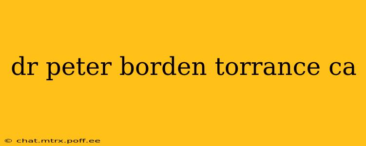 dr peter borden torrance ca