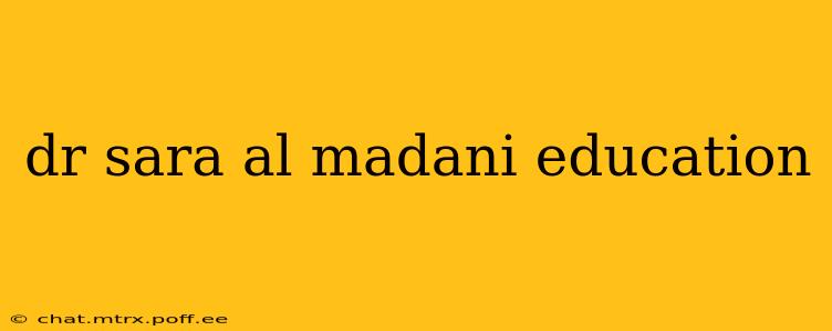 dr sara al madani education