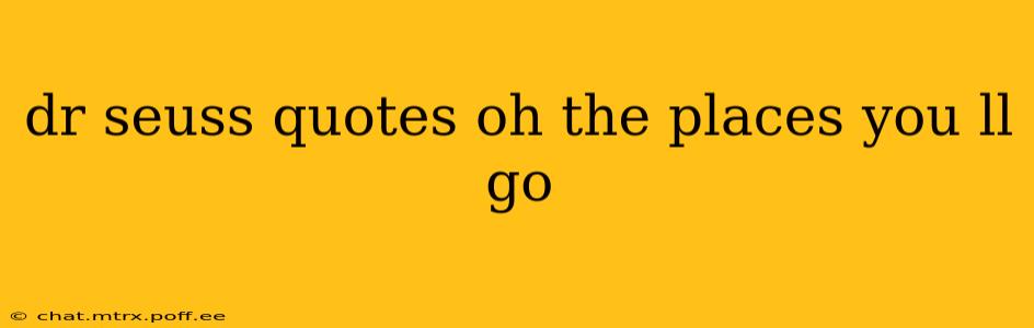 dr seuss quotes oh the places you ll go