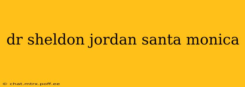 dr sheldon jordan santa monica