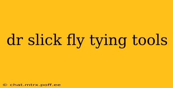 dr slick fly tying tools