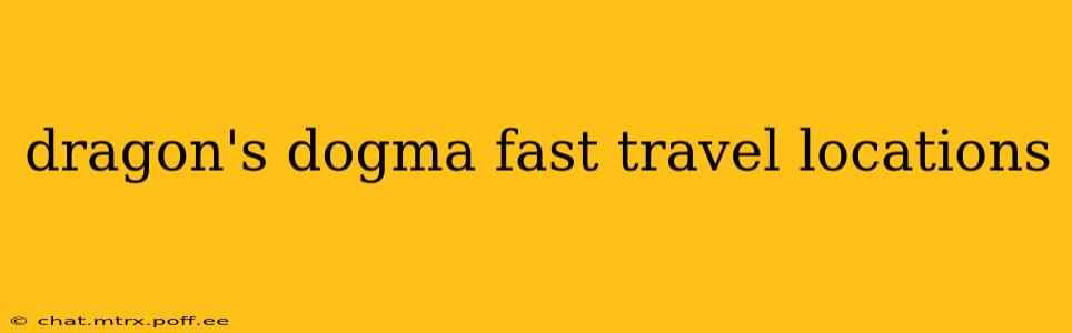 dragon's dogma fast travel locations