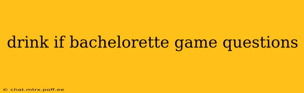 drink if bachelorette game questions