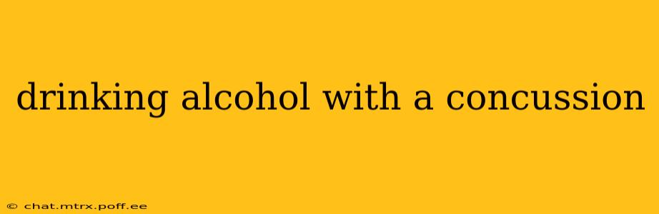 drinking alcohol with a concussion