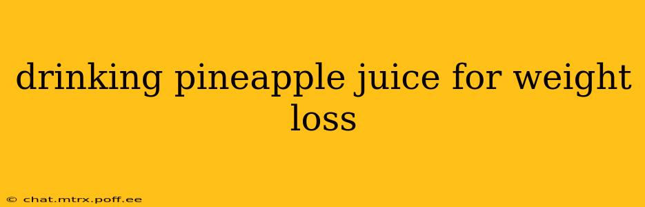 drinking pineapple juice for weight loss