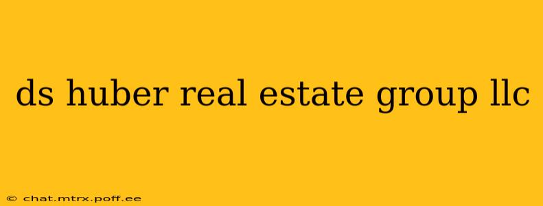 ds huber real estate group llc