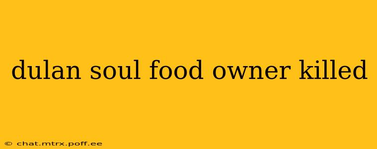 dulan soul food owner killed