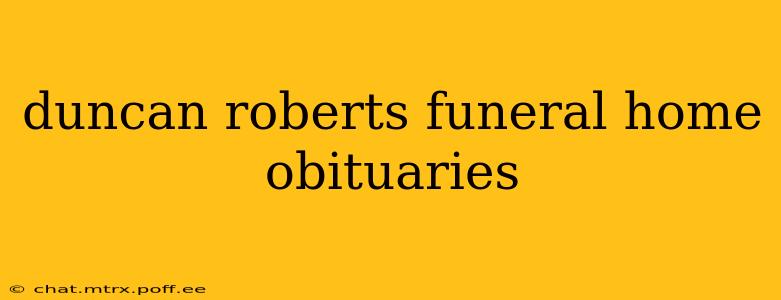 duncan roberts funeral home obituaries
