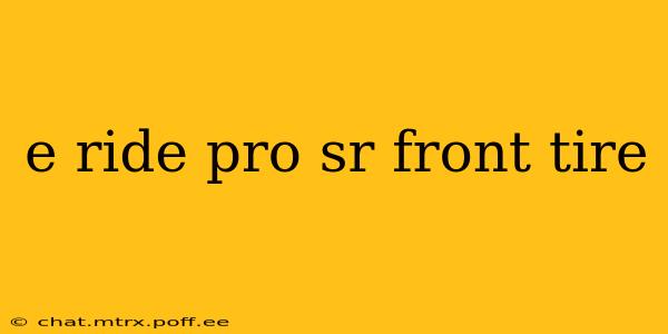 e ride pro sr front tire