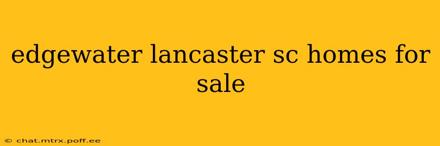 edgewater lancaster sc homes for sale