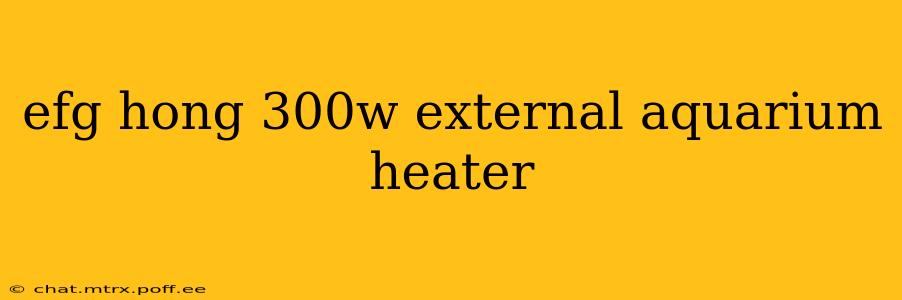 efg hong 300w external aquarium heater