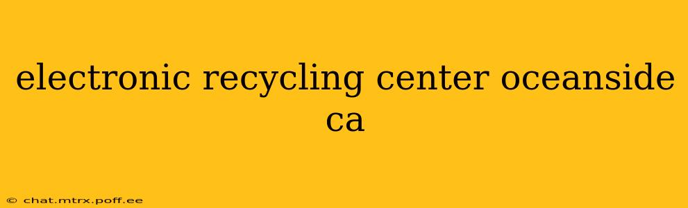 electronic recycling center oceanside ca