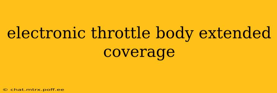 electronic throttle body extended coverage