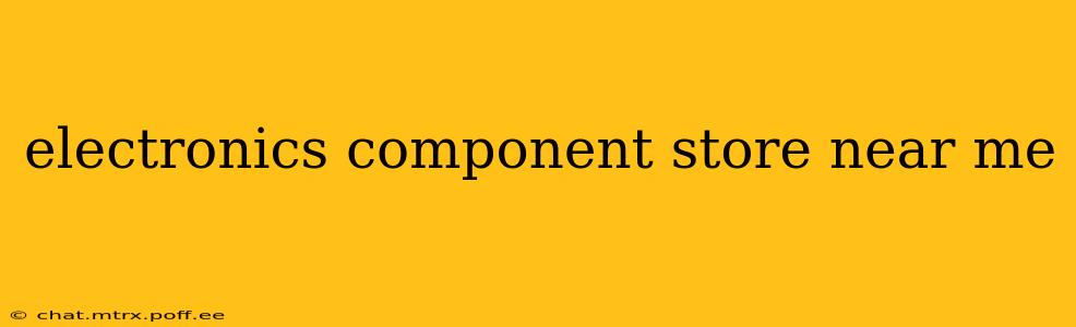 electronics component store near me