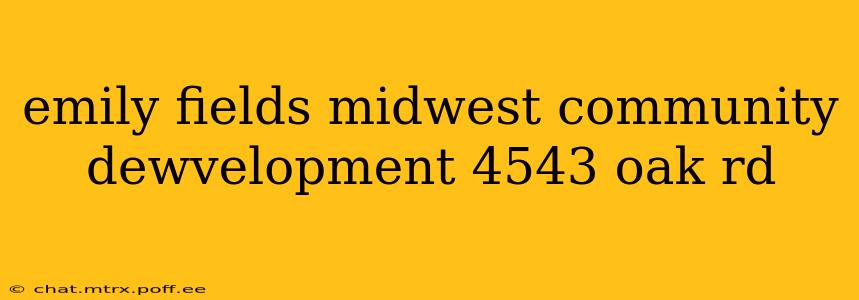 emily fields midwest community dewvelopment 4543 oak rd