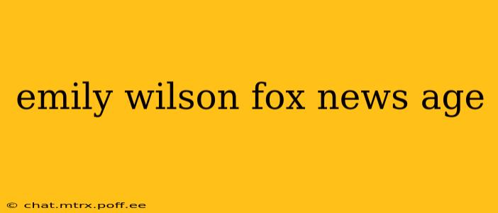 emily wilson fox news age