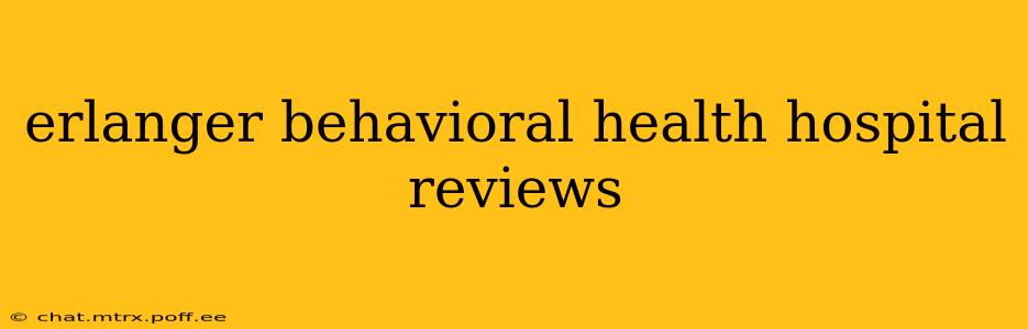 erlanger behavioral health hospital reviews