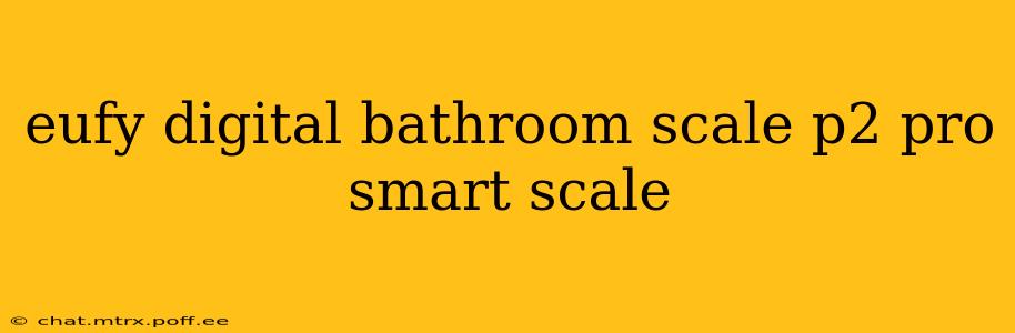 eufy digital bathroom scale p2 pro smart scale