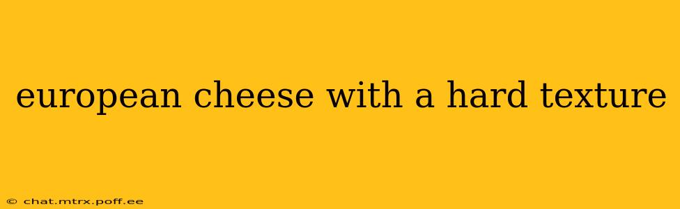 european cheese with a hard texture