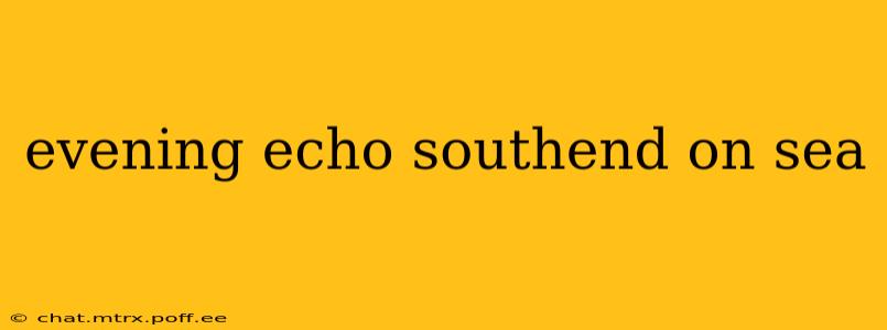evening echo southend on sea