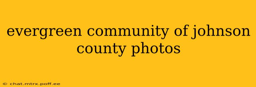evergreen community of johnson county photos