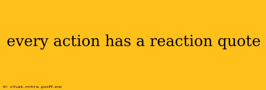 every action has a reaction quote