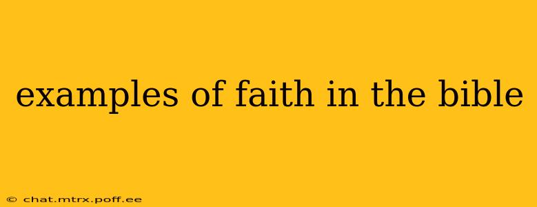 examples of faith in the bible