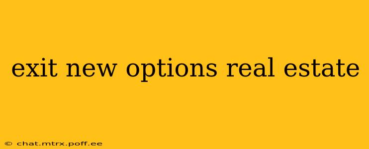 exit new options real estate