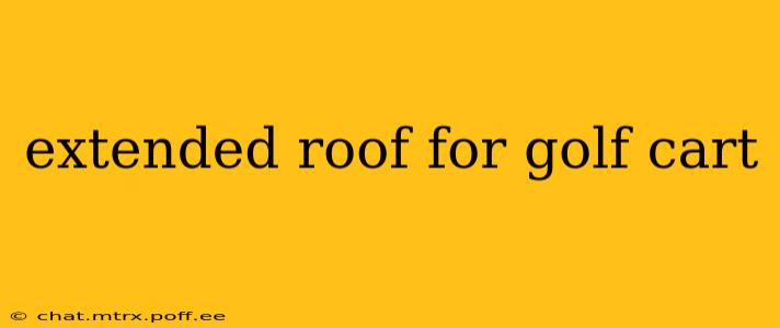 extended roof for golf cart