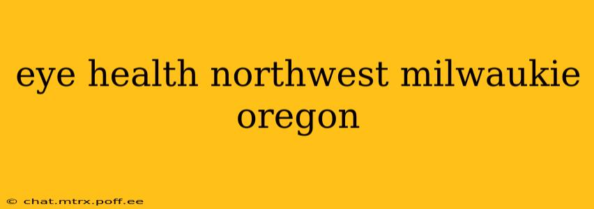 eye health northwest milwaukie oregon