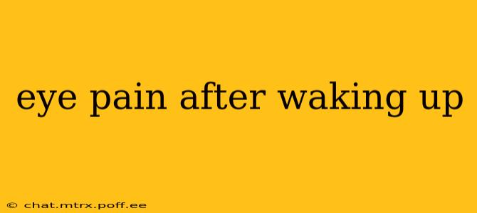 eye pain after waking up