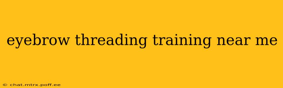 eyebrow threading training near me